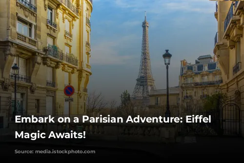 Embark on a Parisian Adventure: Eiffel Tower Magic Awaits!