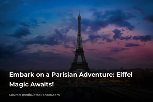 Embark on a Parisian Adventure: Eiffel Tower Magic Awaits!