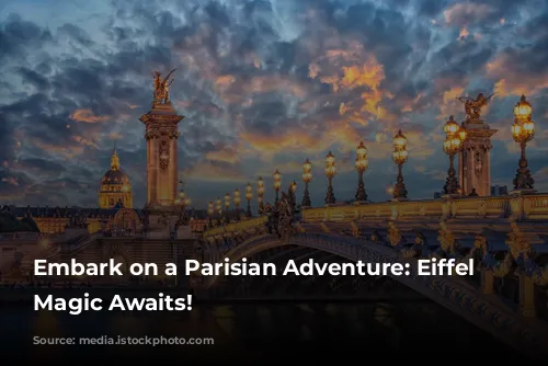 Embark on a Parisian Adventure: Eiffel Tower Magic Awaits!