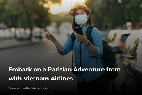 Embark on a Parisian Adventure from Australia with Vietnam Airlines