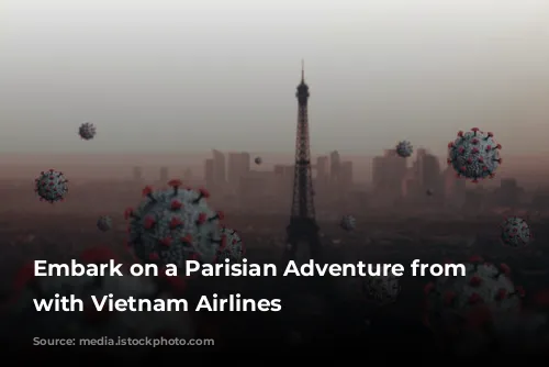 Embark on a Parisian Adventure from Australia with Vietnam Airlines