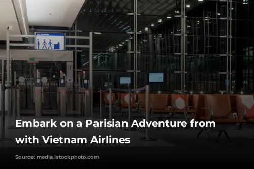 Embark on a Parisian Adventure from Australia with Vietnam Airlines