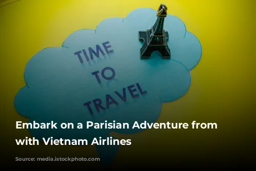 Embark on a Parisian Adventure from Australia with Vietnam Airlines