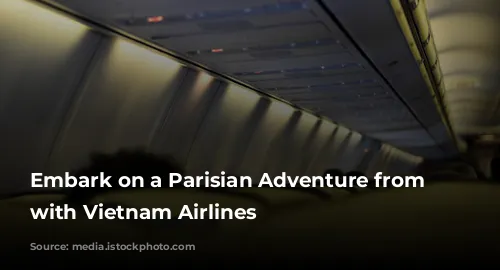 Embark on a Parisian Adventure from Australia with Vietnam Airlines