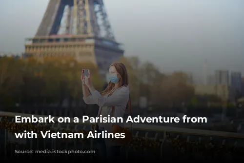 Embark on a Parisian Adventure from Australia with Vietnam Airlines