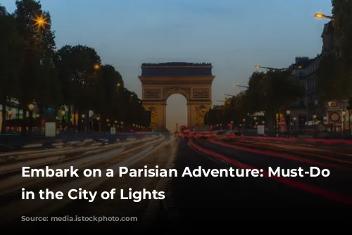 Embark on a Parisian Adventure: Must-Do Experiences in the City of Lights