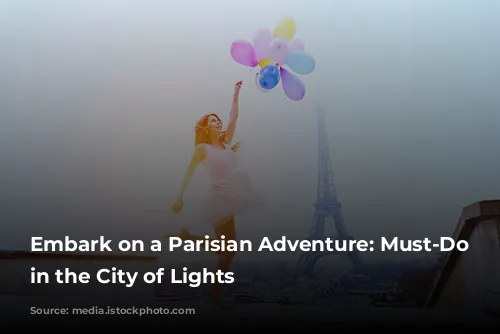 Embark on a Parisian Adventure: Must-Do Experiences in the City of Lights