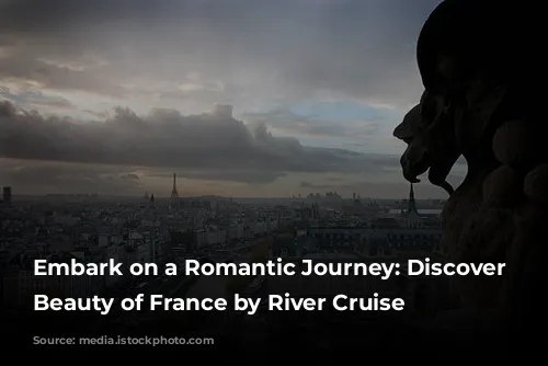 Embark on a Romantic Journey: Discover the Beauty of France by River Cruise