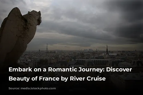 Embark on a Romantic Journey: Discover the Beauty of France by River Cruise