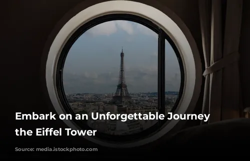 Embark on an Unforgettable Journey to the Eiffel Tower