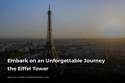 Embark on an Unforgettable Journey to the Eiffel Tower