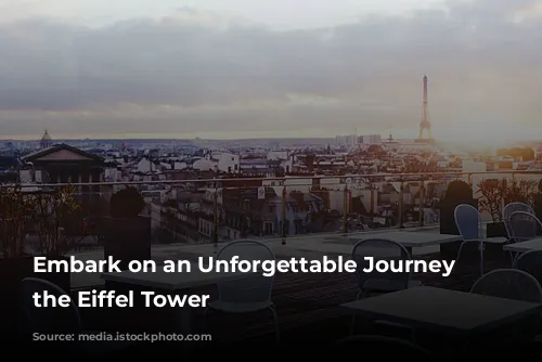 Embark on an Unforgettable Journey to the Eiffel Tower