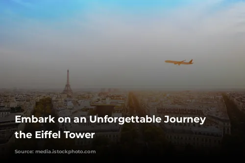 Embark on an Unforgettable Journey to the Eiffel Tower