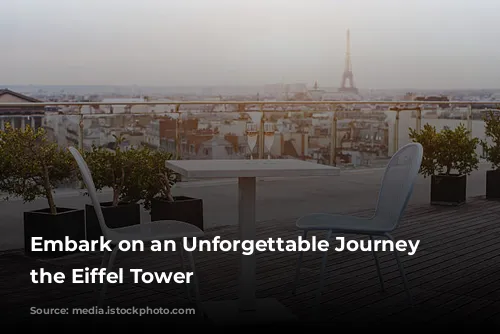 Embark on an Unforgettable Journey to the Eiffel Tower