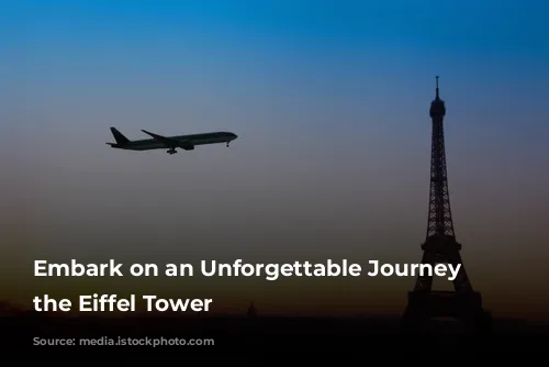 Embark on an Unforgettable Journey to the Eiffel Tower