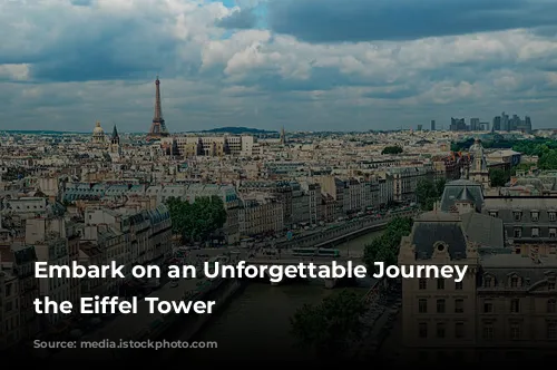 Embark on an Unforgettable Journey to the Eiffel Tower