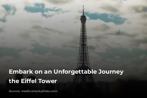 Embark on an Unforgettable Journey to the Eiffel Tower