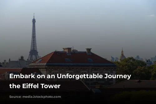 Embark on an Unforgettable Journey to the Eiffel Tower