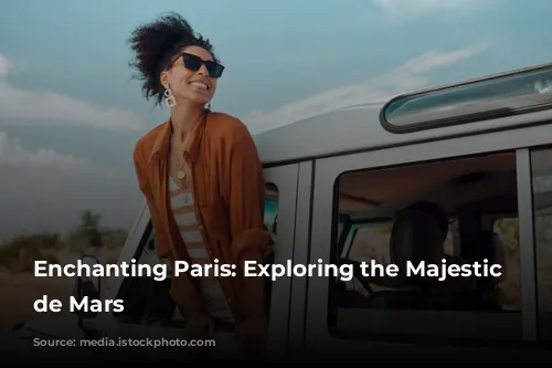 Enchanting Paris: Exploring the Majestic Champ de Mars