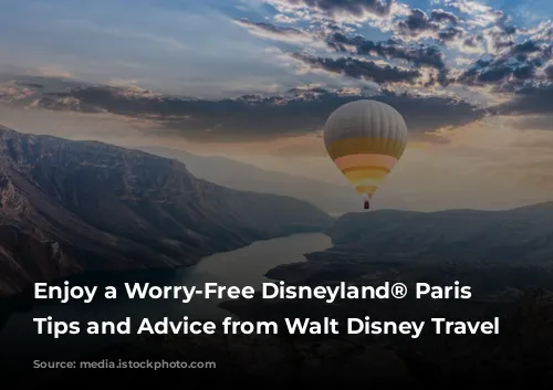 Enjoy a Worry-Free Disneyland® Paris Adventure: Tips and Advice from Walt Disney Travel Company