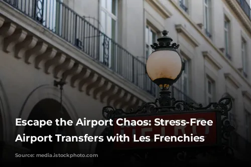 Escape the Airport Chaos: Stress-Free Paris Airport Transfers with Les Frenchies