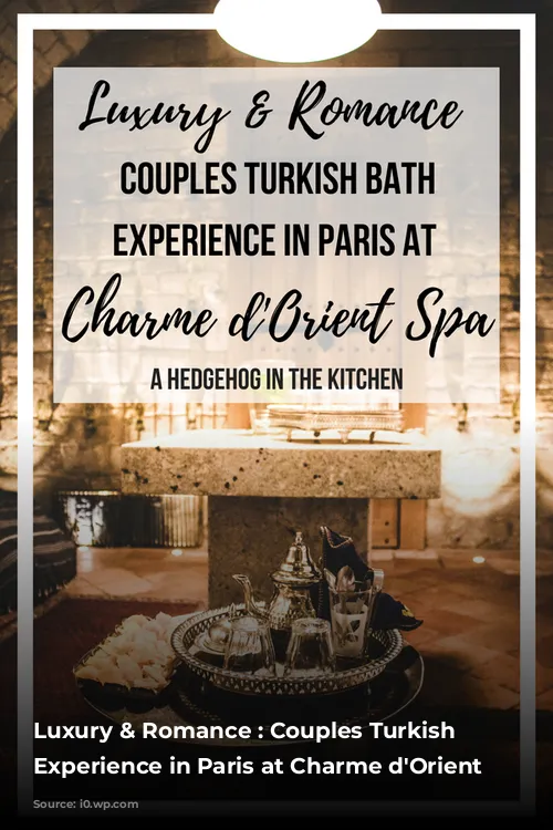 Luxury & Romance : Couples Turkish Bath Experience in Paris at Charme d'Orient Spa