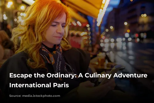 Escape the Ordinary: A Culinary Adventure Through International Paris