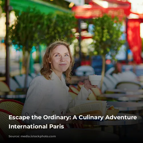 Escape the Ordinary: A Culinary Adventure Through International Paris