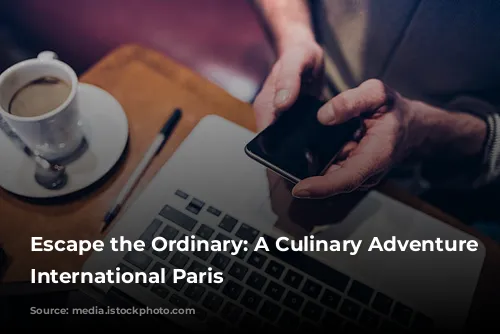 Escape the Ordinary: A Culinary Adventure Through International Paris