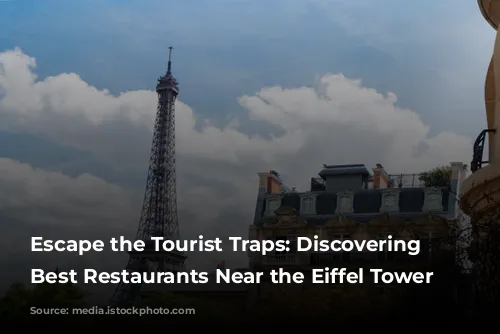 Escape the Tourist Traps: Discovering the Best Restaurants Near the Eiffel Tower