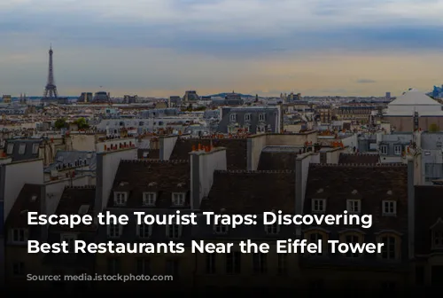 Escape the Tourist Traps: Discovering the Best Restaurants Near the Eiffel Tower