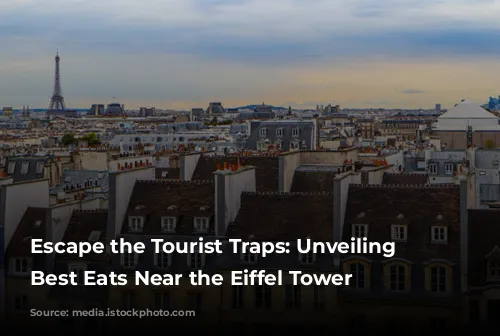 Escape the Tourist Traps: Unveiling the Best Eats Near the Eiffel Tower