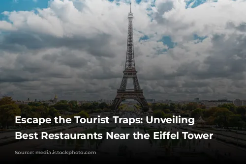 Escape the Tourist Traps: Unveiling the Best Restaurants Near the Eiffel Tower