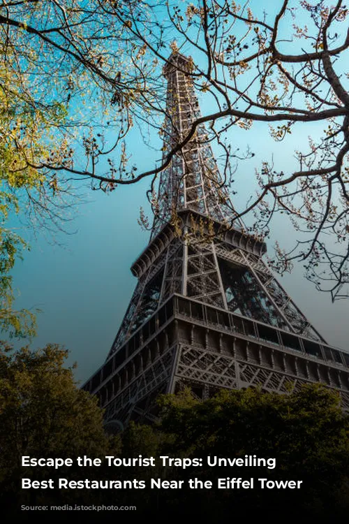 Escape the Tourist Traps: Unveiling the Best Restaurants Near the Eiffel Tower