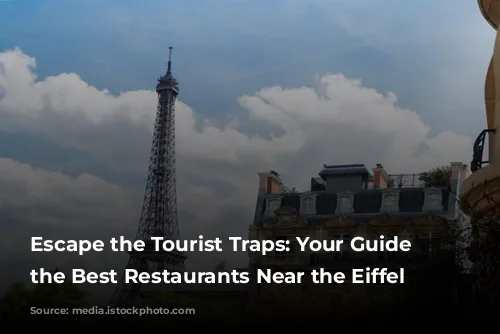 Escape the Tourist Traps: Your Guide to the Best Restaurants Near the Eiffel Tower