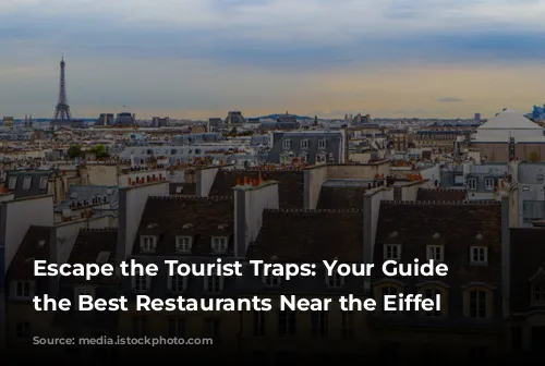 Escape the Tourist Traps: Your Guide to the Best Restaurants Near the Eiffel Tower