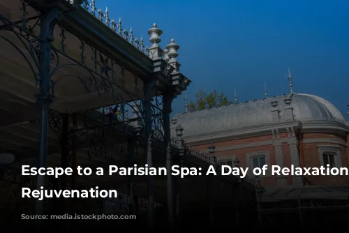 Escape to a Parisian Spa: A Day of Relaxation and Rejuvenation