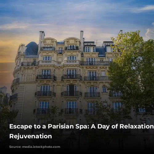 Escape to a Parisian Spa: A Day of Relaxation and Rejuvenation