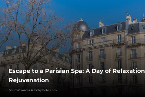 Escape to a Parisian Spa: A Day of Relaxation and Rejuvenation