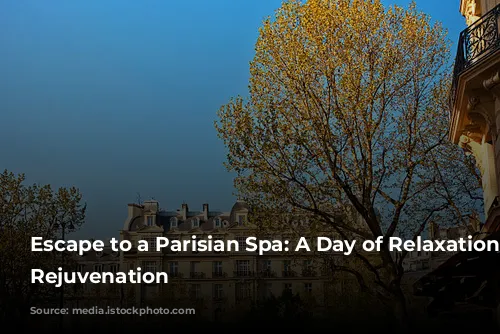 Escape to a Parisian Spa: A Day of Relaxation and Rejuvenation