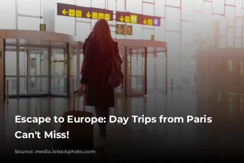 Escape to Europe: Day Trips from Paris You Can't Miss!