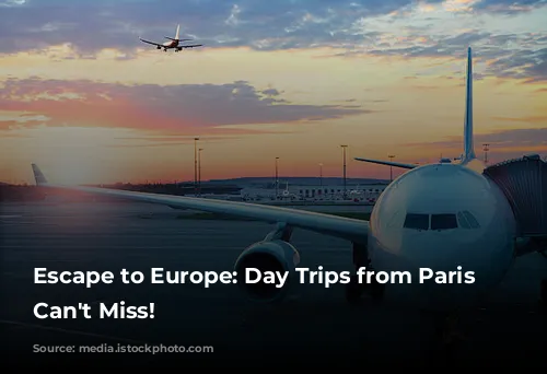 Escape to Europe: Day Trips from Paris You Can't Miss!