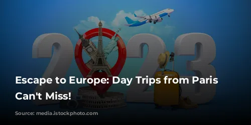 Escape to Europe: Day Trips from Paris You Can't Miss!