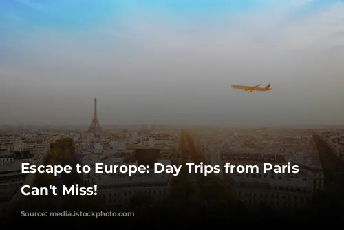 Escape to Europe: Day Trips from Paris You Can't Miss!