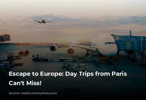 Escape to Europe: Day Trips from Paris You Can't Miss!