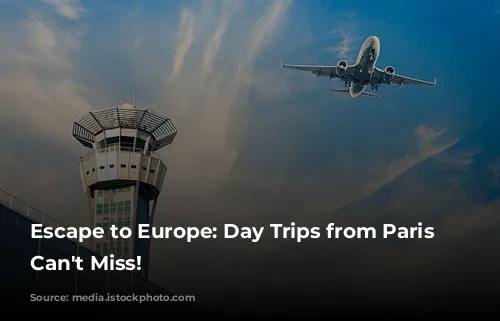 Escape to Europe: Day Trips from Paris You Can't Miss!