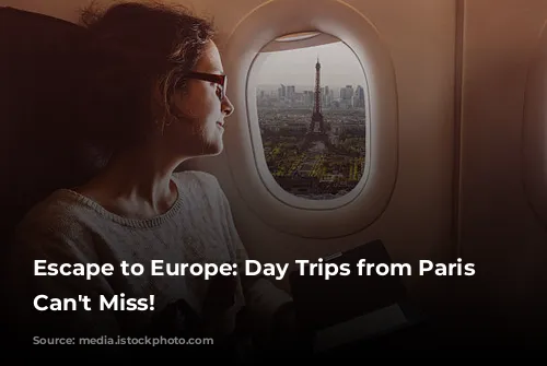 Escape to Europe: Day Trips from Paris You Can't Miss!