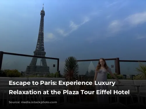 Escape to Paris: Experience Luxury and Relaxation at the Plaza Tour Eiffel Hotel