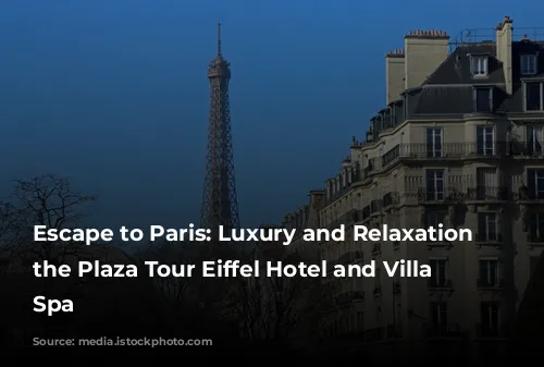 Escape to Paris: Luxury and Relaxation at the Plaza Tour Eiffel Hotel and Villa Thalgo Spa