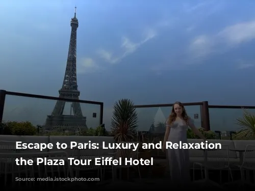 Escape to Paris: Luxury and Relaxation at the Plaza Tour Eiffel Hotel